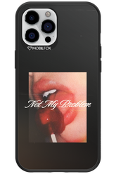 Not My Problem II 2.0 - Apple iPhone 12 Pro Max
