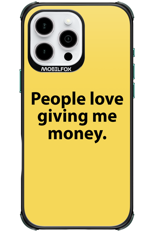 People love giving me money - Apple iPhone 16 Pro Max