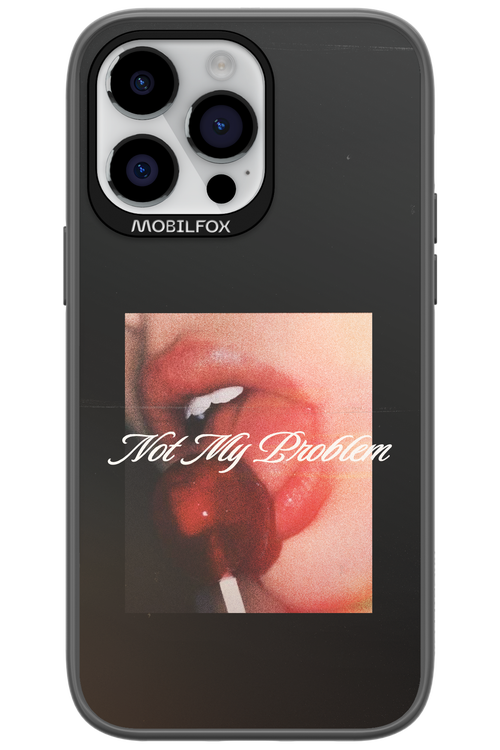 Not My Problem II 2.0 - Apple iPhone 14 Pro Max
