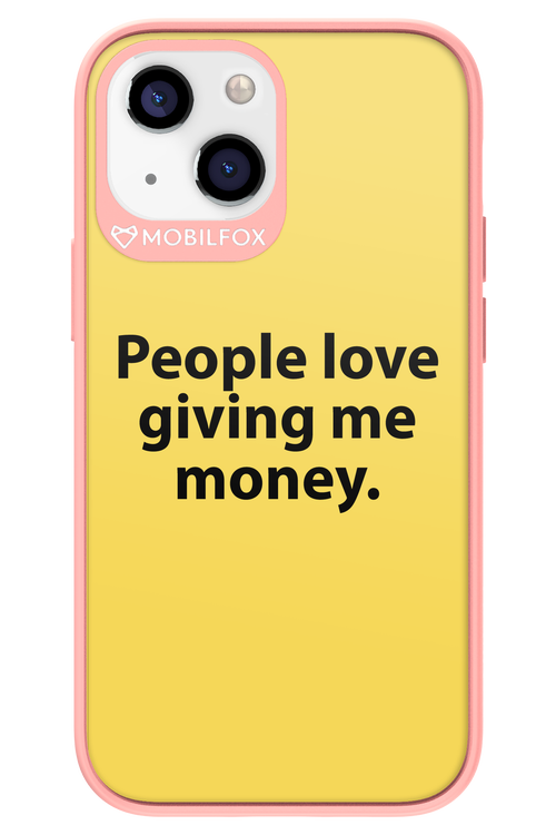 People love giving me money - Apple iPhone 13 Mini