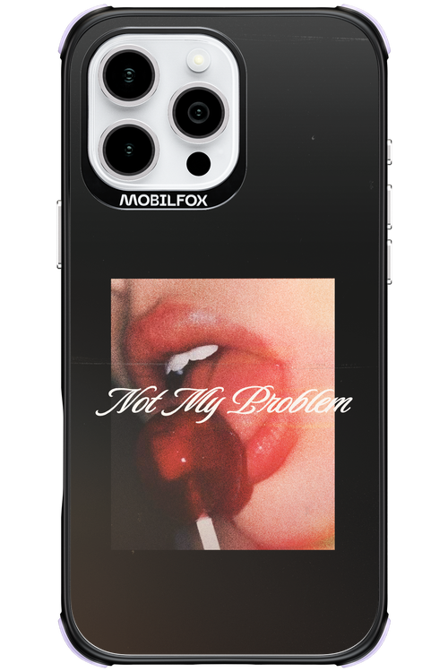 Not My Problem II 2.0 - Apple iPhone 16 Pro Max