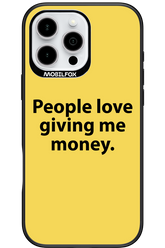 People love giving me money - Apple iPhone 16 Pro Max