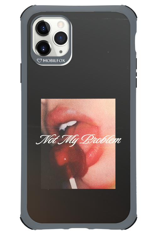 Not My Problem II 2.0 - Apple iPhone 11 Pro Max