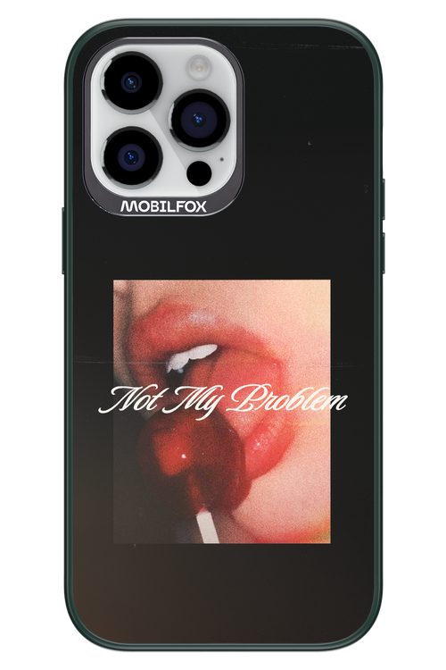 Not My Problem II 2.0 - Apple iPhone 14 Pro Max