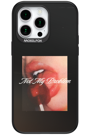 Not My Problem II 2.0 - Apple iPhone 15 Pro Max