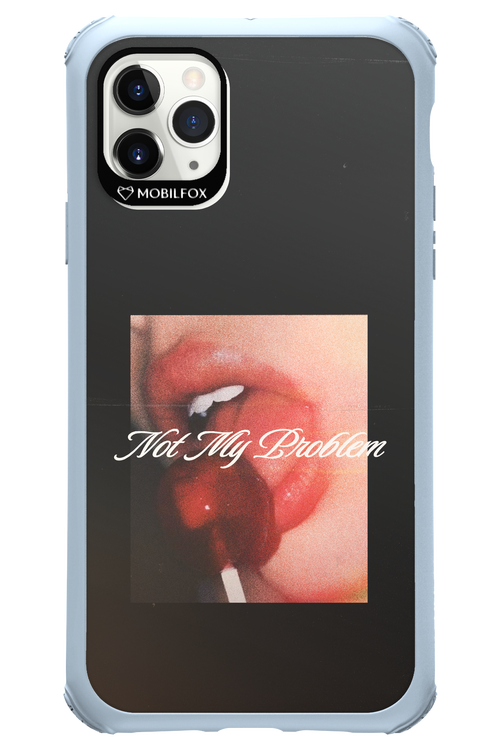 Not My Problem II 2.0 - Apple iPhone 11 Pro Max