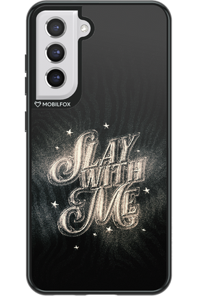 Slay with Me - Samsung Galaxy S21 FE