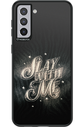 Slay with Me - Samsung Galaxy S21+