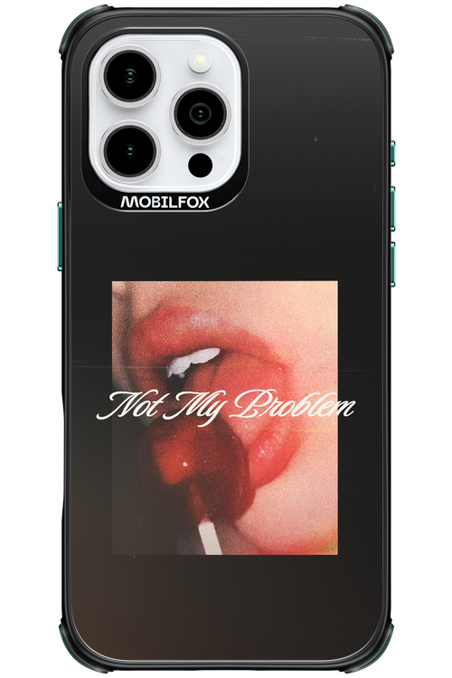 Not My Problem II 2.0 - Apple iPhone 16 Pro Max